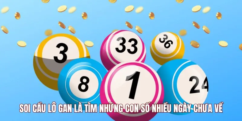 Soi cầu lô gan là tìm những con số nhiều ngày chưa về Soi cầu lô gan là tìm những con số nhiều ngày chưa về